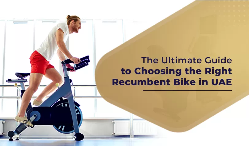 The Ultimate Guide to Choosing the Right Recumbent Bike in Dubai