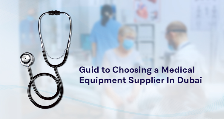 Guide to Choosing a  Medical Equipment Supplier In Dubai, UAE