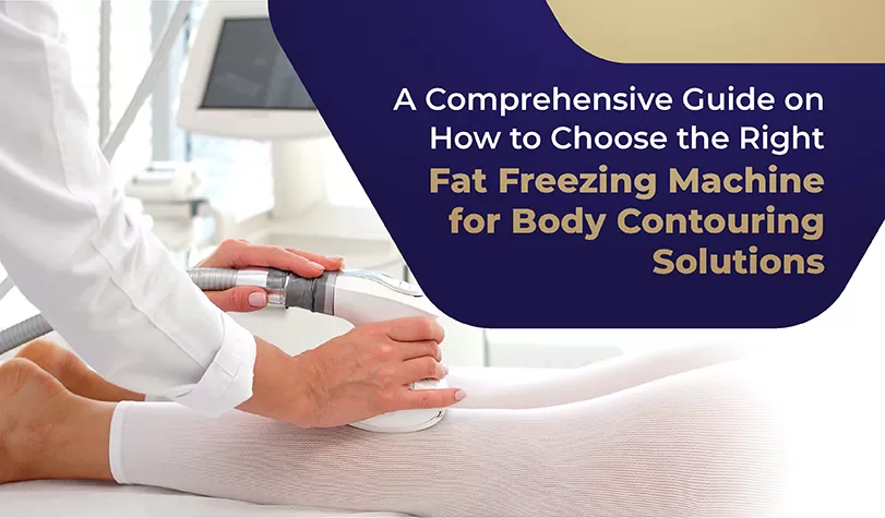 A Comprehensive Guide on How to Choose the Right Fat Freezing